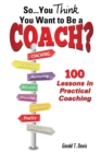 So...You Think You Want to Be a Coach? - Book