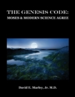 The Genesis Code : Moses & Modern Science Agree - Book