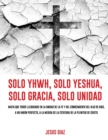 Solo Yhwh, Solo Yeshua, Solo Gracia, Solo Unidad - Book