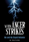 When Anger Strikes, Me and My Stupid Behavior - Book