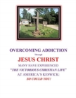 OVERCOMING ADDICTION Through JESUS CHRIST : Many Have Experienced "The Victorious Christian Life" at America's Keswick: So Could You! - Book