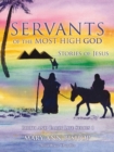 Servants of the Most High God Stories of Jesus : Birth and Early Life Series 1 - Book