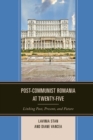 Post-Communist Romania at Twenty-Five : Linking Past, Present, and Future - Book
