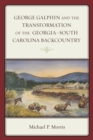 George Galphin and the Transformation of the Georgia-South Carolina Backcountry - Book