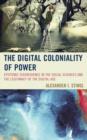 The Digital Coloniality of Power : Epistemic Disobedience in the Social Sciences and the Legitimacy of the Digital Age - Book