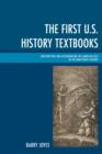 The First U.S. History Textbooks : Constructing and Disseminating the American Tale in the Nineteenth Century - Book