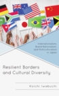 Resilient Borders and Cultural Diversity : Internationalism, Brand Nationalism, and Multiculturalism in Japan - Book