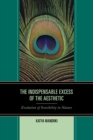 The Indispensable Excess of the Aesthetic : Evolution of Sensibility in Nature - Book