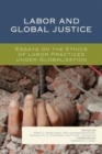 Labor and Global Justice : Essays on the Ethics of Labor Practices under Globalization - Book