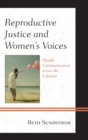 Reproductive Justice and Women's Voices : Health Communication across the Lifespan - Book