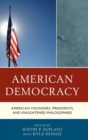 American Democracy : American Founders, Presidents, and Enlightened Philosophers - Book