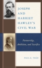 Joseph and Harriet Hawley's Civil War : Partnership, Ambition, and Sacrifice - Book