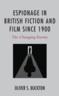 Espionage in British Fiction and Film since 1900 : The Changing Enemy - Book