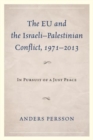 The EU and the Israeli-Palestinian Conflict 1971-2013 : In Pursuit of a Just Peace - Book