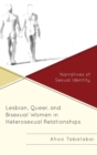 Lesbian, Queer, and Bisexual Women in Heterosexual Relationships : Narratives of Sexual Identity - Book