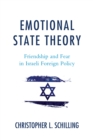 Emotional State Theory : Friendship and Fear in Israeli Foreign Policy - Book