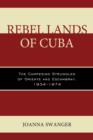 Rebel Lands of Cuba : The Campesino Struggles of Oriente and Escambray, 1934-1974 - Book