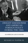 Dwight Eisenhower and American Foreign Policy during the 1960s : An American Lion in Winter - Book