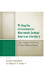 Writing the Environment in Nineteenth-Century American Literature : The Ecological Awareness of Early Scribes of Nature - Book