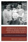 Experiences of Japanese American Women during and after World War II : Living in Internment Camps and Rebuilding Life Afterwards - Book