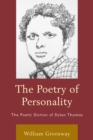 The Poetry of Personality : The Poetic Diction of Dylan Thomas - Book
