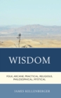 Wisdom : Folk, Arcane, Practical, Religious, Philosophical, Mystical - Book