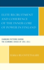 Elite Recruitment and Coherence of the Inner Core of Power in Finland : Changing Patterns During the Economic Crises of 1991-2011 - Book