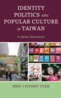 Identity Politics and Popular Culture in Taiwan : A Sajiao Generation - Book