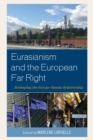 Eurasianism and the European Far Right : Reshaping the Europe-Russia Relationship - Book