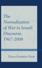 The Normalization of War in Israeli Discourse, 1967-2008 - Book