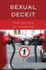 Sexual Deceit : The Ethics of Passing - Book
