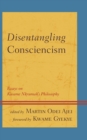 Disentangling Consciencism : Essays on Kwame Nkrumah's Philosophy - Book