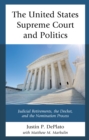 The United States Supreme Court and Politics : Judicial Retirements, the Docket, and the Nomination Process - Book