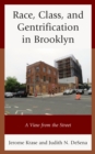 Race, Class, and Gentrification in Brooklyn : A View from the Street - Book