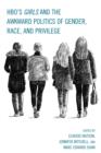 HBO's Girls and the Awkward Politics of Gender, Race, and Privilege - Book