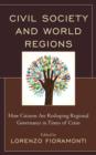 Civil Society and World Regions : How Citizens Are Reshaping Regional Governance in Times of Crisis - Book