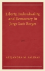 Liberty, Individuality, and Democracy in Jorge Luis Borges - Book