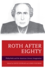 Roth after Eighty : Philip Roth and the American Literary Imagination - Book