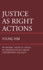 Justice as Right Actions : An Original Theory of Justice in Conversation with Major Contemporary Accounts - Book