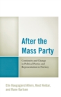 After the Mass Party : Continuity and Change in Political Parties and Representation in Norway - Book