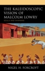 The Kaleidoscopic Vision of Malcolm Lowry : Souls and Shamans - Book