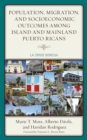 Population, Migration, and Socioeconomic Outcomes among Island and Mainland Puerto Ricans : La Crisis Boricua - Book