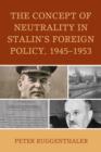 The Concept of Neutrality in Stalin's Foreign Policy, 1945–1953 - Book