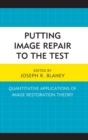 Putting Image Repair to the Test : Quantitative Applications of Image Restoration Theory - Book