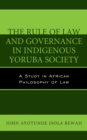 The Rule of Law and Governance in Indigenous Yoruba Society : A Study in African Philosophy of Law - Book
