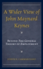 A Wider View of John Maynard Keynes : Beyond the General Theory of Employment - Book