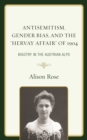 Antisemitism, Gender Bias, and the "Hervay Affair" of 1904 : Bigotry in the Austrian Alps - Book
