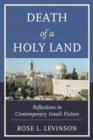 Death of a Holy Land : Reflections in Contemporary Israeli Fiction - Book