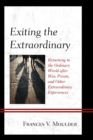 Exiting the Extraordinary : Returning to the Ordinary World after War, Prison, and Other Extraordinary Experiences - Book