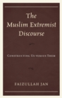 The Muslim Extremist Discourse : Constructing Us versus Them - Book